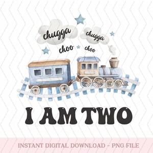 May include: A blue and brown toy train with a white cloud that says "chugga choo" and the text "I AM TWO".