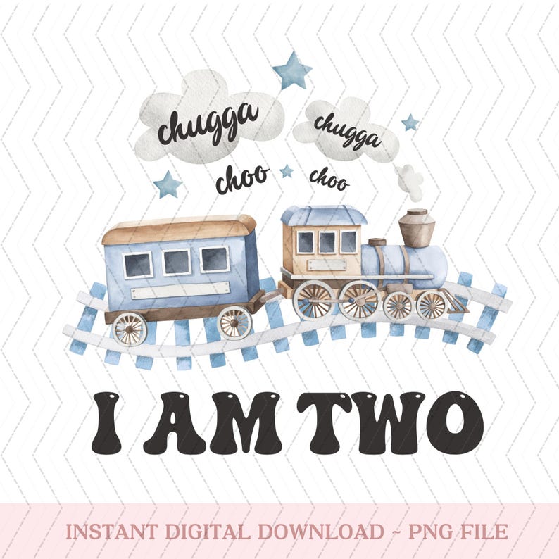 May include: A blue and brown toy train with a white cloud that says "chugga choo" and the text "I AM TWO".
