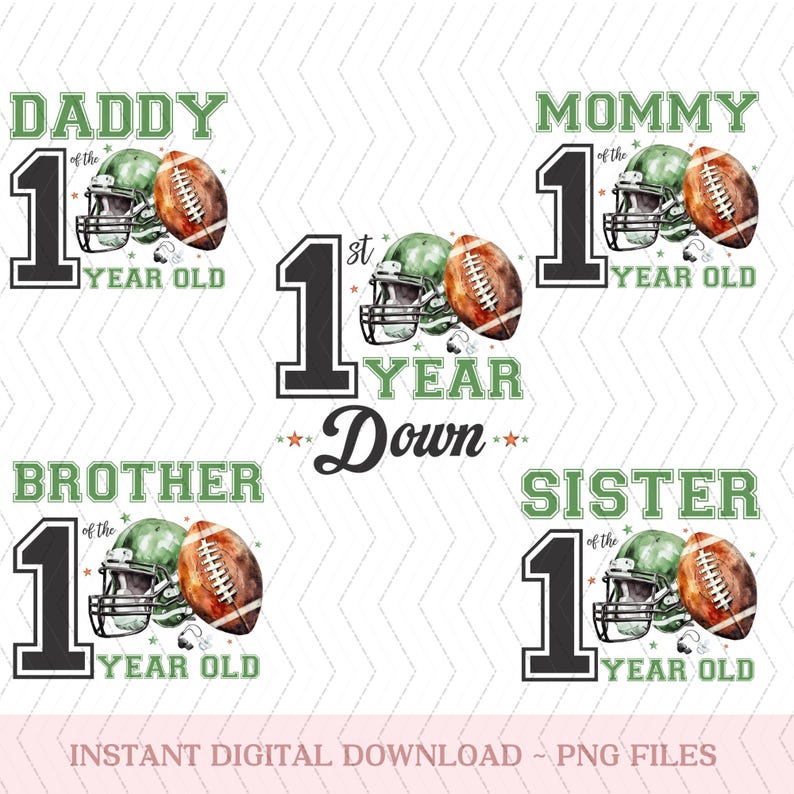 May include: A set of five digital designs featuring a football helmet and football with the text "1st Year Old" and "1st Year Down" in black and white. The designs are for a brother, sister, mommy, daddy, and a general design.