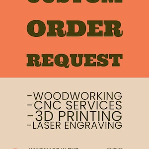 Custom order request - woodworking services -  custom woodworking - cnc services  - 3D printing - laser engraving - 3D modeling