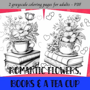 May include: Two black and white coloring pages featuring a teacup, books, and flowers. The text "ROMANTIC FLOWERS, BOOKS & A TEA CUP" is at the bottom of the image.