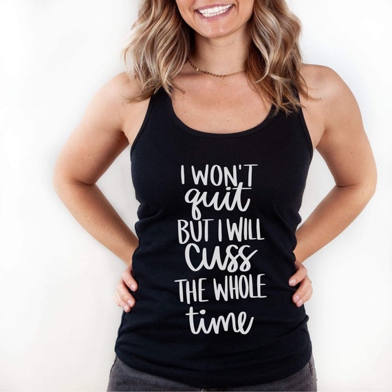 I Won't Quit But I Will Cuss The Whole Time T-Shirt Gym Gift I Won't Quit But I Will Cuss The Whole Time T-Shirt Gym Gift