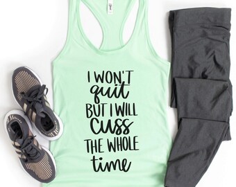 I Won't Quit But I Will Cuss The Whole Time Shirt, Funny Workout Shirt, Funny Workout Tank, Motivational Shirt, Motivational Tank