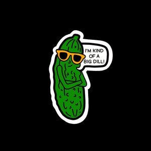 I&#39;m Kind of a BIG DILL Sticker - Pun - Funny - Waterproof Vinyl Sticker