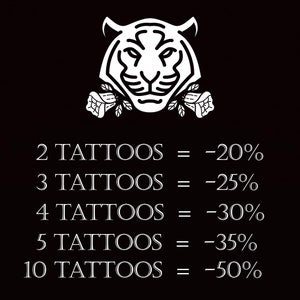 May include: Black and white illustration of a tiger with roses on either side. Text below reads: 2 Tattoos = -20%, 3 Tattoos = -25%, 4 Tattoos = -30%, 5 Tattoos = -35%, 10 Tattoos = -50%.