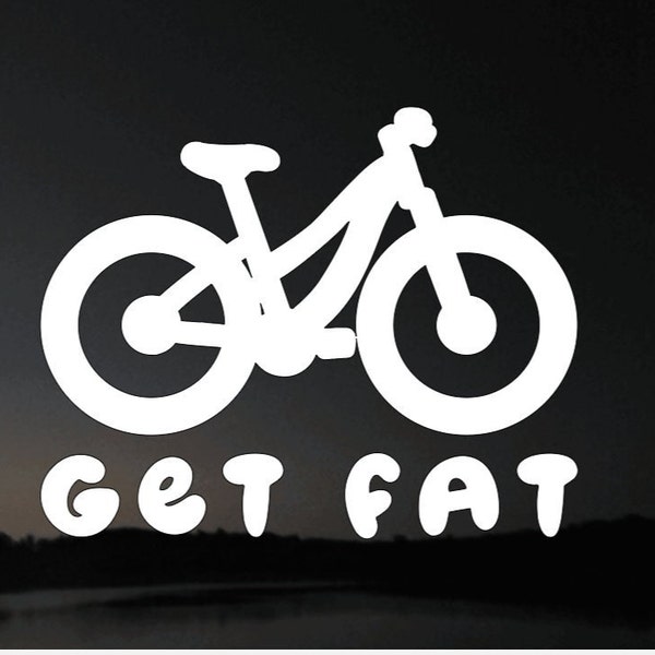 Fat Tire Bike, "GET FAT" vinyl decal.   6 x 5.5 inches. Free Shipping!!