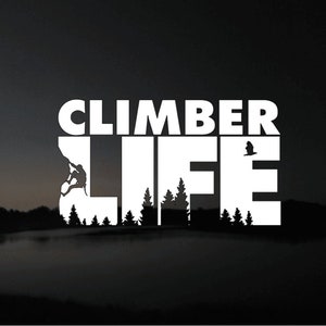 Climber Life--Vinyl Decal.  A perfect gift for the adventurer, climbing friend or wanderlust companion in your life. 6 sizes, Black or White