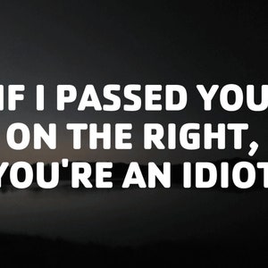 Vinyl Decal, If I passed you on the right.  8x3 inches, 30 colors available.