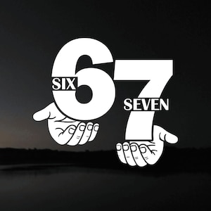 May include: White graphic of the numbers "67" with the words "SIX" and "SEVEN" incorporated. The numbers are held by two hands, all against a dark background. The design is simple and bold, suitable for stickers or apparel.