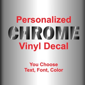 May include: A silver metallic background featuring red text that reads Personalized, followed by the word CHROME in large black letters with a reflective gradient, and the red text Vinyl Decal. Below, red text reads You Choose Text, Font, Color.