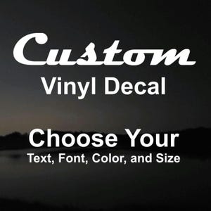 Custom Vinyl Decal up to 60&quot; in length!  you choose the font, color and size!  Great for business, home, RV, or car window.