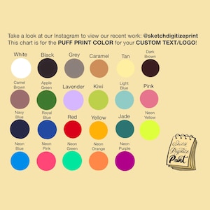 May include: Color chart for puff print custom text and logos. The chart displays a variety of colors, including white, black, grey, caramel, tan, dark brown, camel brown, apple green, lavender, kiwi, light blue, pink, navy blue, royal blue, red, yellow, jade, and neon yellow.