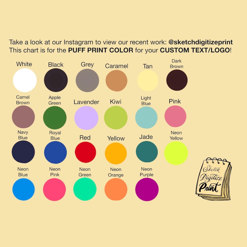May include: Color chart for puff print custom text and logos. The chart displays a variety of colors, including white, black, grey, caramel, tan, dark brown, camel brown, apple green, lavender, kiwi, light blue, pink, navy blue, royal blue, red, yellow, jade, and neon yellow.