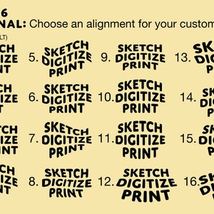May include: Image showing sixteen text alignment options for custom text. Each option displays the words "SKETCH DIGITIZE PRINT" in a different style, numbered 1 through 16, with the default option highlighted.