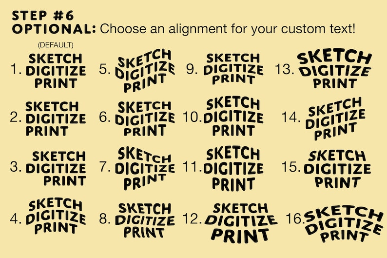 May include: Image showing sixteen text alignment options for custom text. Each option displays the words "SKETCH DIGITIZE PRINT" in a different style, numbered 1 through 16, with the default option highlighted.