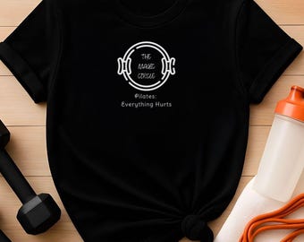 Pilates T-Shirt: The Magic Circle, Everything Hurts