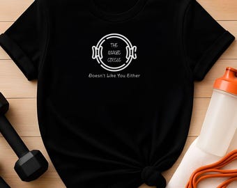 Pilates T-Shirt: Magic Circle Doesn't Like You - Fitness Gift