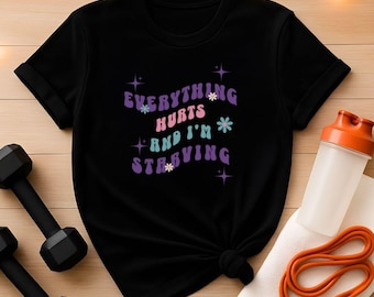 Everything Hurts Gym T-Shirt: I'm Starving