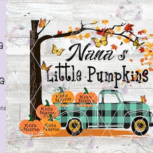 Nana&#39;s Little Pumpkins Customize with different kids names. Fall Design, PNG, JPG, Sublimation, Waterslide, Screen Print, Plaid Truck