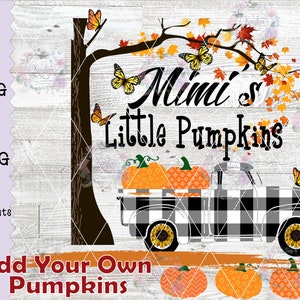 Mimi&#39;s Little Pumpkins Customize with different kids names. Fall Design, PNG, JPG, Sublimation, Waterslide, Screen Print, Plaid Truck