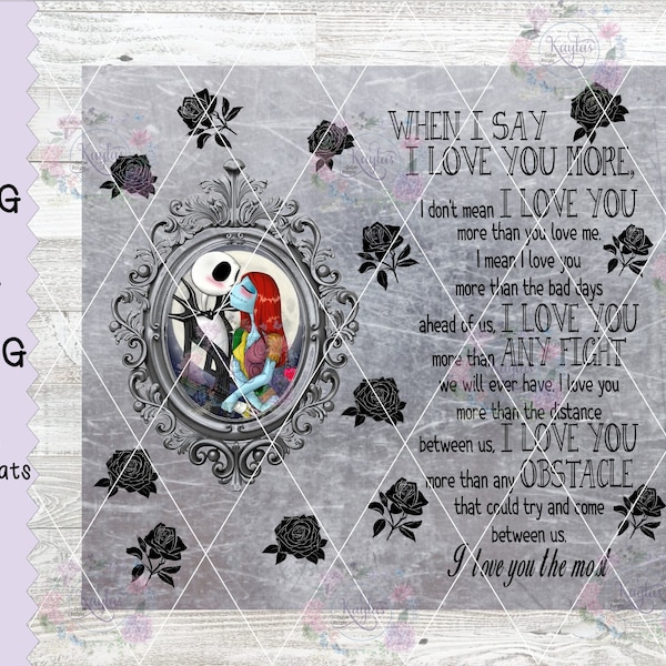 Jack and Sally When I Say I Love You More Tumbler Wrap , JPG, PNG, Sublimation, Waterslide, Digital Files, Cricut, Silhouette, Love Wrap