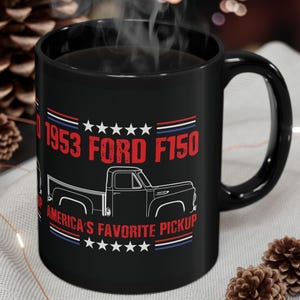 1953 Ford 150 Pickup Truck Ceramic Coffee Mug in Black, 53 Ford 150 Pickup Truck, 53 Pickup Lover Mug, Black Mug, 11 or 15 oz.