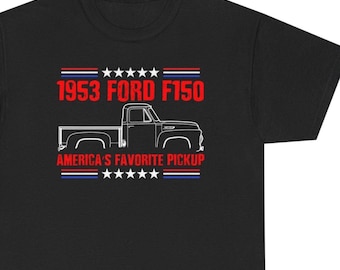1953 Ford 150 Pickup Truck T Shirt, 53 Ford Classic Truck Tee, America's Favorite Pickup, 53 Ford Pickup Lover, Ford Truck Dad Tee Gift