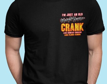 Lake Country Cruisers FL Club T Shirt, Crankshaft Pic, Says: I'm Just an Old Crank on Shirt in 3 Dark Colors, S to 5XL, Front & Bk Graphic