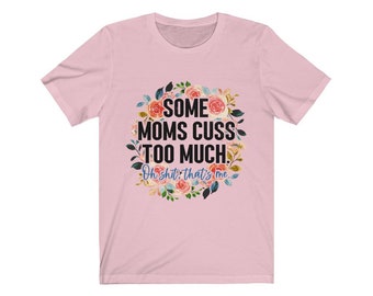 Some Moms Cuss A Lot - Kurzarm T-Shirt - Bella Canvas