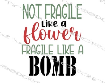 Not Fragile Like A Flower Fragile Like A Bomb RBG Digital File for Cricut or Silhouette Instant Download