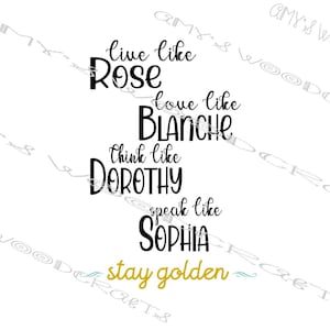 May include: Black and white text graphic with the quote "Live like Rose, love like Blanche, think like Dorothy, speak like Sophia, stay golden".