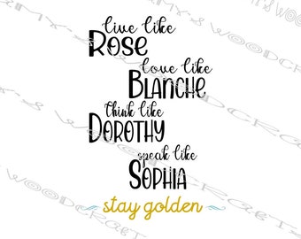 Live Like Rose Love Like Blanche Think Like Dorothy Speak Like Sophia Digital File for Cricut or Silhouette Instant Download