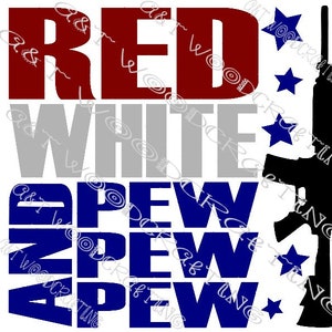 May include: Red, white, and blue graphic with the words "RED WHITE PEW PEW PEW" and a silhouette of a rifle with five stars.