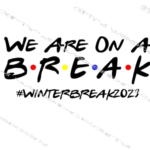 We Are On A Break - Winter Break 2023 Friends Digital File for Cricut or Silhouette Instant Download