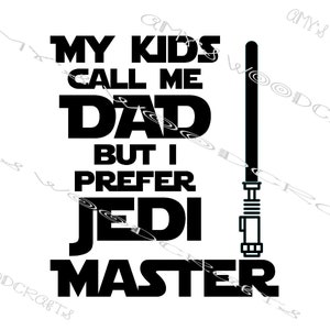My Kids Call Me Dad But I Prefer Jedi Master Digital File for Cricut or Silhouette Instant Download