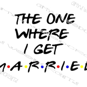 The One Where I Get Married Friends Digitale Datei für Cricut oder Silhouette Instant Download