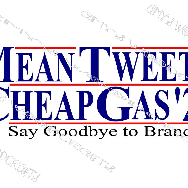 Mean Tweets and Cheap Gas '24 - Say Goodbye To Brandon Digital File for Cricut or Silhouette Instant Download