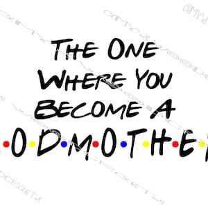 El archivo digital de One Where You Become A Godmother Friends para Cricut o Silhouette Instant Download