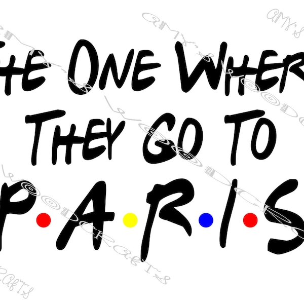 The One Where They Go To Paris Friends Digital File for Cricut or Silhouette Instant Download