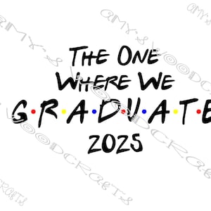 The One Where We Graduate 2025 Friends digitaal bestand voor Cricut of Silhouette direct downloaden