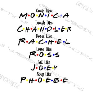 Cook Like Monica Laugh Chandler Dress Rachel Love Ross Eat Joey Sing Phoebe Friends Digital File for Cricut or Silhouette Instant Download