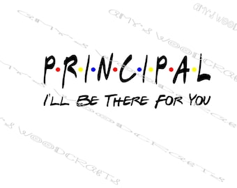 Principal I'll Be There For You Friends Digital File for Cricut or Silhouette Instant Download