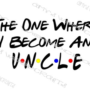 The One Where I Become An Uncle Friends Digital File for Cricut or Silhouette Instant Download