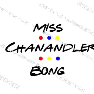 May include: White background with the text "Miss Chanandler Bong" in a black, stylized font. The word "Chanandler" is in a larger font size. The design includes red, blue, and yellow dots, and the word "Bong" is at the bottom.