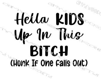 Hella Kids Up In This Bitch - Honk If One Falls Out Digital File for Cricut or Silhouette Instant Download