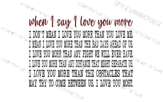 When I Say I Love You More - I Love You Most Digital File for