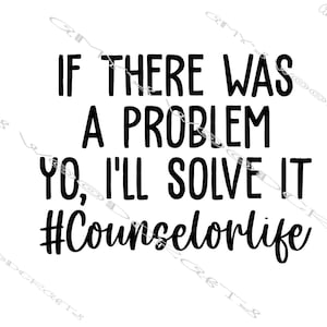 Może przedstawiać: Czarno-biała grafika tekstowa z napisem "If there was a problem yo, I'll solve it #Counselorlife"