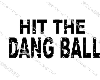 Hit The Dang Ball | Digital File for Cricut | Silhouette Instant Download