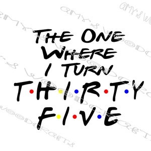 The One Where I Turn Thirty Five 35 Friends Digital File voor Cricut of Silhouette Instant Download