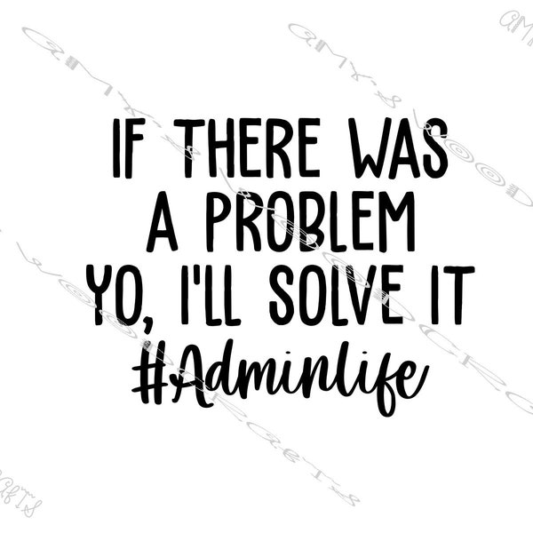 If There Was A Problem Yo, I'll Solve It #AdminLife Digital File for Cricut or Silhouette Instant Download